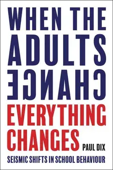 When the Adults Change, Everything Changes: Seismic Shifts in School Behavior, Paperback/Paul Dix