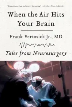 When the Air Hits Your Brain: Tales of Neurosurgery, Paperback/Frank Vertosick