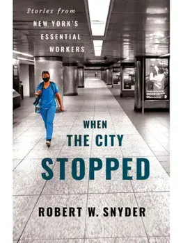 When the City Stopped. Stories from New York's Essential Workers, Paperback/Robert W. Snyder
