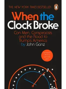 When the Clock Broke. Con Men, Conspiracists and the Origins of Trumpism, Paperback/John Ganz
