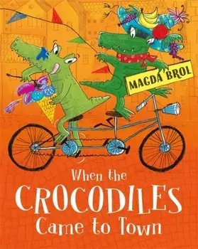 When the Crocodiles Came to Town, Hardcover/Magda Brol