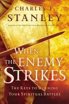 When the Enemy Strikes: The Keys to Winning Your Spiritual Battles, Paperback/Charles F. Stanley