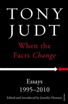 When the Facts Change. Essays 1995 - 2010, Paperback/Tony Judt