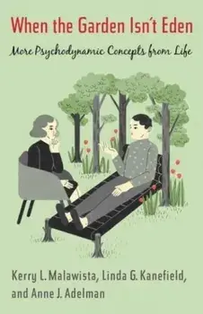 When the Garden Isn't Eden. More Psychodynamic Concepts from Life, Hardback/Linda Kanefield