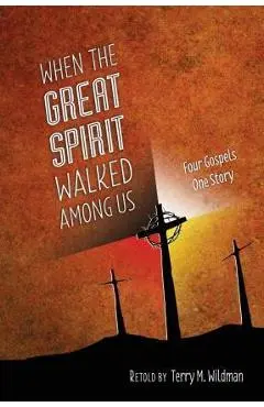 When the Great Spirit Walked Among Us - Terry M. Wildman