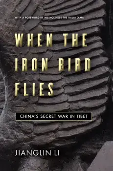 When the Iron Bird Flies. China's Secret War in Tibet, Hardback/Jianglin Li