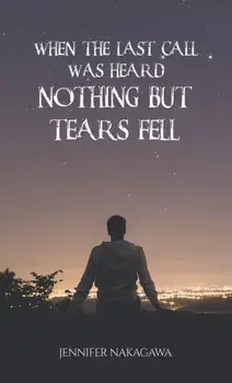 When the Last Call Was Heard... Nothing but Tears Fell, Paperback/Jennifer Nakagawa