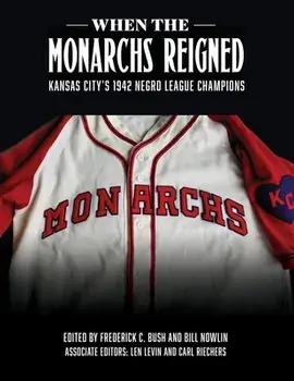 When the Monarchs Reigned: Kansas City's 1942 Negro League Champions, Paperback/Frederick C. Bush