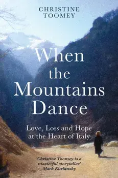 When the Mountains Dance. Love, loss and hope in the heart of Italy, Paperback/Christine Toomey