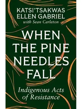 When the Pine Needles Fall. Indigenous Acts of Resistance, Paperback/Sean Carleton