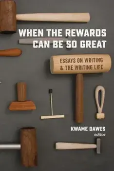 When the Rewards Can Be So Great: Essays on Writing and the Writing Life, Paperback/Kwame Dawes