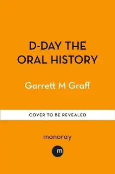 When the Sea Came Alive. The Oral History of D-Day, Paperback/Garrett M. Graff