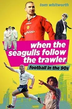 When the Seagulls Follow the Trawler. Football in the 90s, Paperback/Tom Whitworth