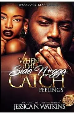 When The Side N*gga Catch Feelings - Jessica N. Watkins