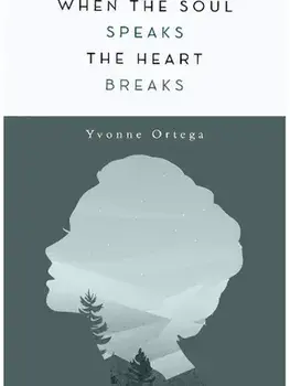 When the Soul Speaks, the Heart Breaks, Paperback/Yvonne Ortega