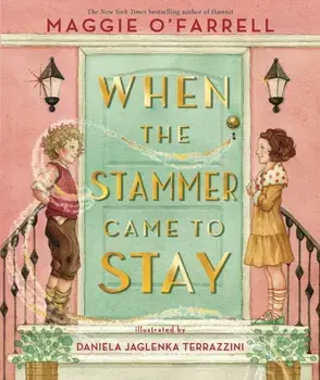 When the Stammer Came to Stay. The powerful new picture book from the bestselling and award-winning author of Hamnet, Hardback/Maggie O'Farrell