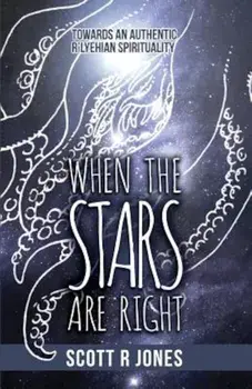 When the Stars Are Right: Towards an Authentic R'Lyehian Spirituality, Paperback/Scott R. Jones
