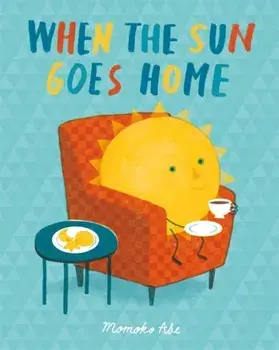 When the Sun Goes Home, Hardback/Momoko Abe