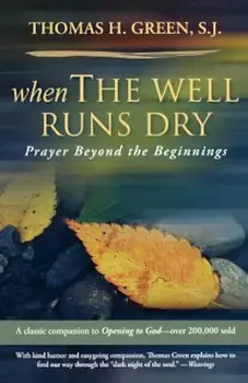 When the Well Runs Dry: Prayer Beyond the Beginnings, Paperback/Thomas H. S. J. Green