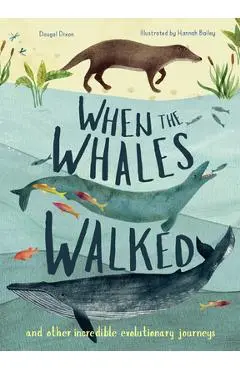 When the Whales Walked: And Other Incredible Evolutionary Journeys - Dougal Dixon