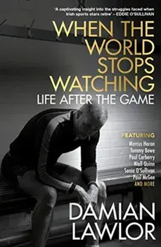 When the World Stops Watching. Life After the Game, Paperback/Damian Lawlor