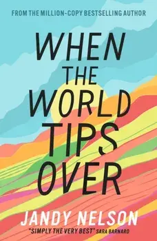 When the World Tips Over. Amazon Editors' #1 Teen and YA Pick, Paperback/Jandy Nelson