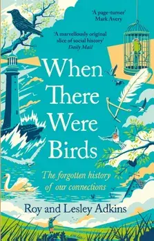 When There Were Birds. The forgotten history of our connections, Paperback/***