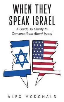 When They Speak Israel: A Guide to Clarity in Conversations about Israel, Paperback/Alex McDonald