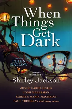 When Things Get Dark: Stories Inspired by Shirley Jackson, Hardcover/Ellen Datlow