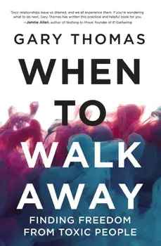 When to Walk Away. Finding Freedom from Toxic People, Paperback/Gary Thomas