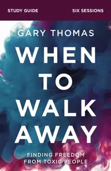 When to Walk Away Study Guide. Finding Freedom from Toxic People, Paperback/Gary Thomas