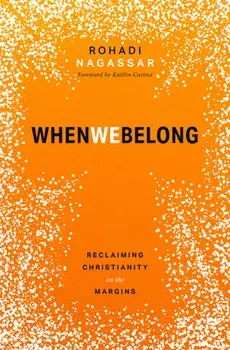 When We Belong: Reclaiming Christianity on the Margins, Paperback/Rohadi Nagassar