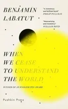 When We Cease to Understand the World, Paperback/Benjamin Labatut