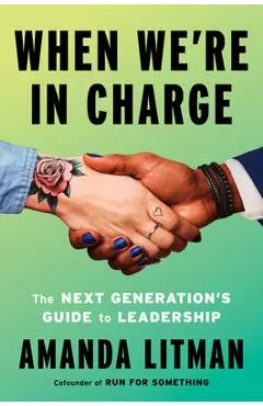 When We're in Charge: The Next Generation's Guide to Leadership - Amanda Litman