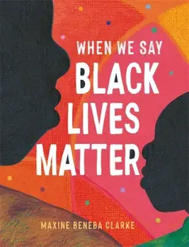 When We Say Black Lives Matter, Paperback/Maxine Beneba Clarke