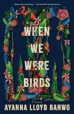 When We Were Birds - Ayanna Lloyd Banwo