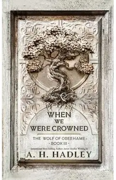 When We Were Crowned - A. H. Hadley
