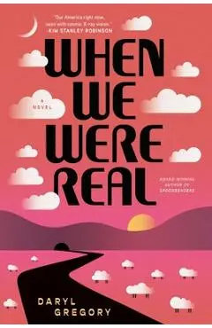When We Were Real - Daryl Gregory