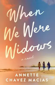 When We Were Widows. A Novel, Paperback/Annette Chavez Macias