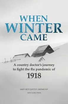 When Winter Came: A Country Doctor's Journey to Fight the Flu Pandemic of 1918, Paperback/Mary Beth Sartor Obermeyer
