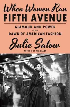 When Women Ran Fifth Avenue. Glamour and Power at the Dawn of American Fashion, Hardback/Julie Satow