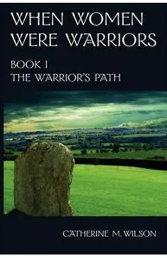 When Women Were Warriors Book I - Catherine M. Wilson