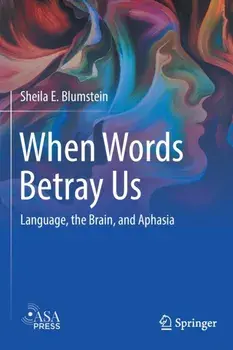 When Words Betray Us. Language, the Brain, and Aphasia, 1st ed. 2022, Paperback/Sheila E. Blumstein