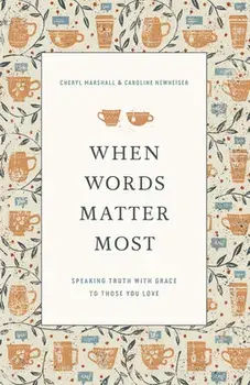 When Words Matter Most: Speaking Truth with Grace to Those You Love, Paperback/Cheryl Marshall