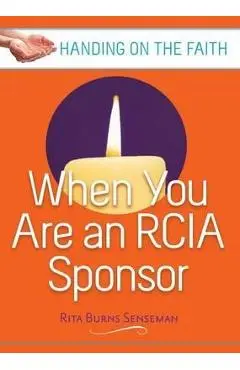 When You Are an Rcia Sponsor: Handing on the Faith - Rita Burns Senseman