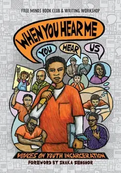 When You Hear Me (You Hear Us): Voices On Youth Incarceration, Paperback/Free Minds Writers