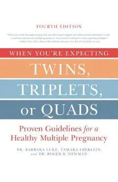 When You're Expecting Twins, Triplets, or Quads 4th Edition: Proven Guidelines for a Healthy Multiple Pregnancy - Barbara Luke