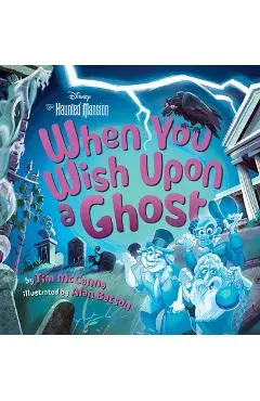 When You Wish Upon a Ghost: Disney's the Haunted Mansion - Tim Mccanna