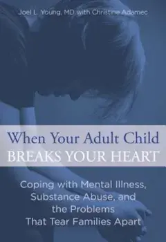 When Your Adult Child Breaks Your Heart: Coping with Mental Illness, Substance Abuse, and the Problems That Tear Families Apart, Paperback/Joel Young