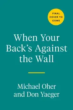 When Your Back's Against The Wall. Fame, Football, and Lessons Learned Through a Lifetime of Adversity, Hardback/Don Yaeger